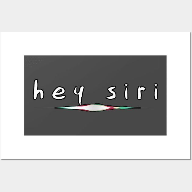 Hey Siri Wall Art by bobdijkers